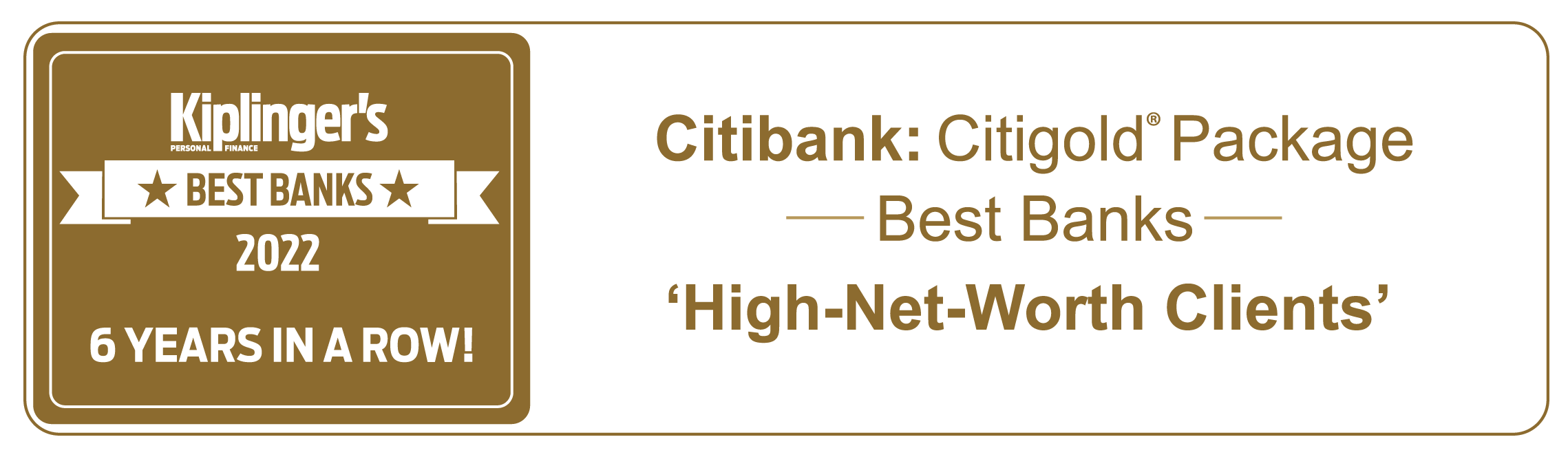 Kiplinger's Best Banks 2021, 6 years in a row! Citibank: Citigold Package Best High Net Worth Families Bank